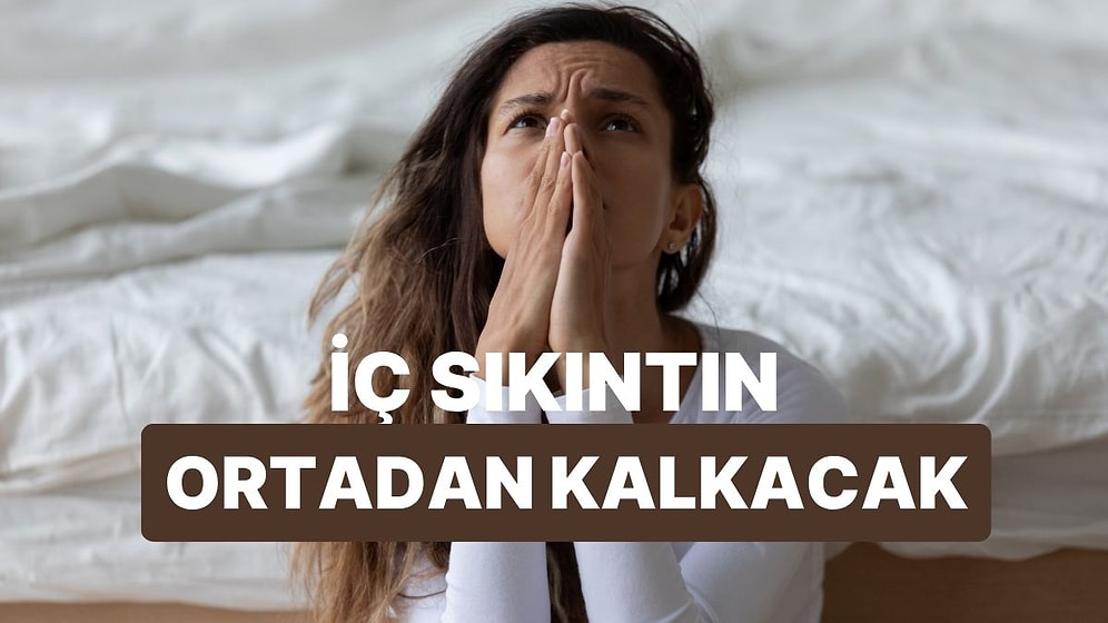 Yaşadığın İç Sıkıntısına En İyi Gelecek Şarkıyı Söylüyoruz!