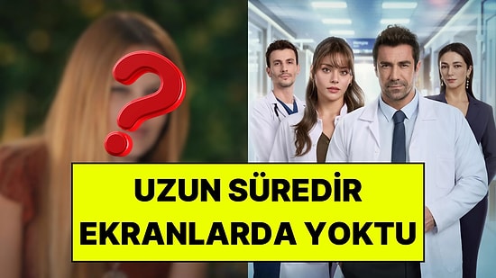 Uzun Süredir Ekranlarda Yoktu: Doktor Başka Hayatta Dizisine Sürpriz İsim Konuk Oluyor