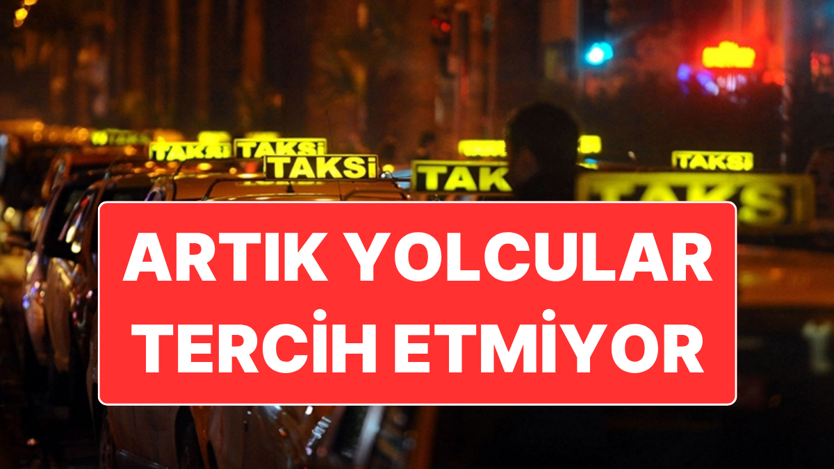 İstanbul'un Taksilerinde Durum Terse Döndü: Şimdi Yolcular Kabul Etmiyor!