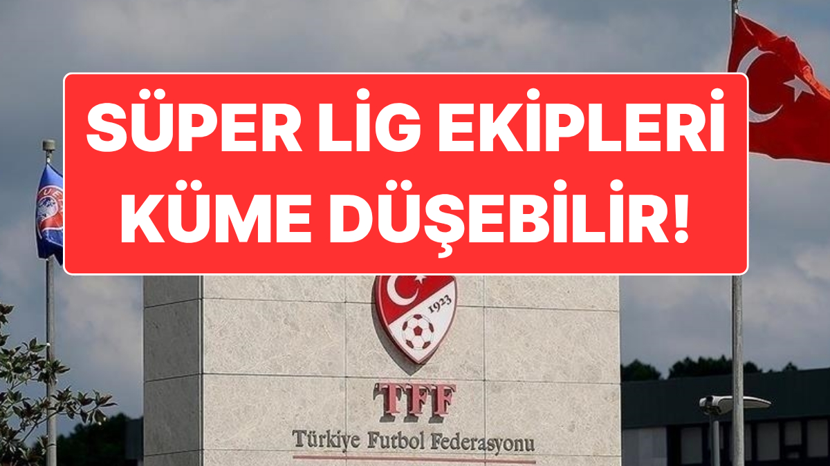 Şike ve Bahis Soruşturmasında Bazı Süper Lig Ekipleri Küme Düşürülebilir İddiası