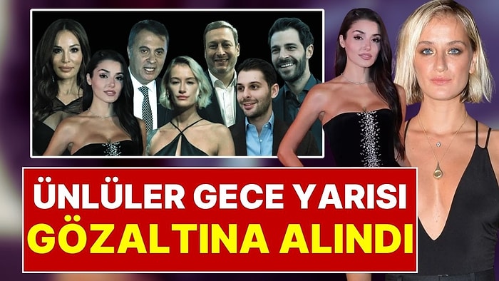 Ünlülere Yasaklı Madde Operasyonu: Hande Erçel, Didem Soydan, Hakan Sabancı, Fikret Orman, Güzide Duran!