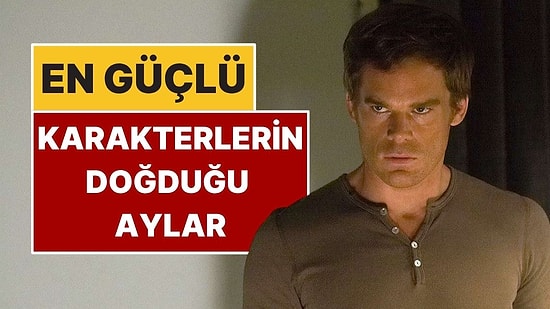 Astrolojiye Göre En Güçlü Karakterlerin Doğduğu Aylar