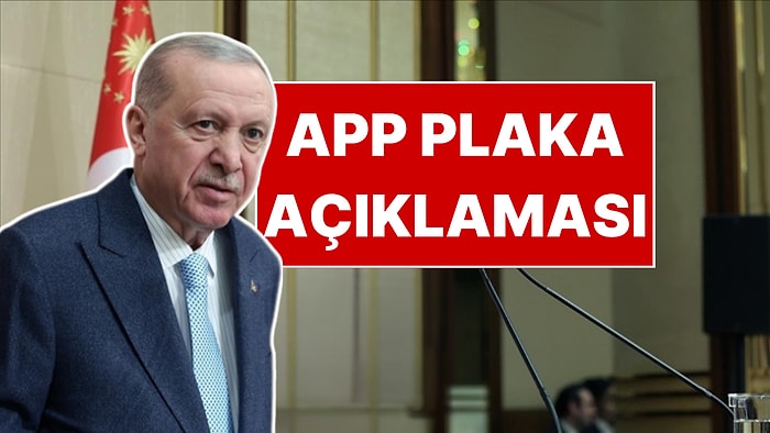 Cumhurbaşkanı Erdoğan'dan APP Plaka Açıklaması
