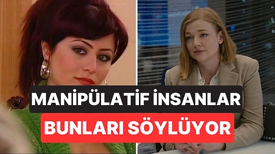 Psikolojiye Göre Manipülatif İnsanların En Sık Kullandığı 7 İfade