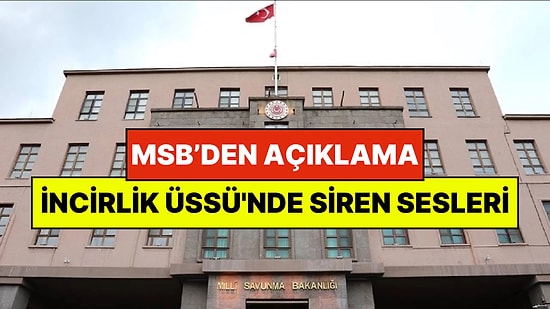 MSB'den Açıklama: İncirlik Üssü'nde Siren Sesleri