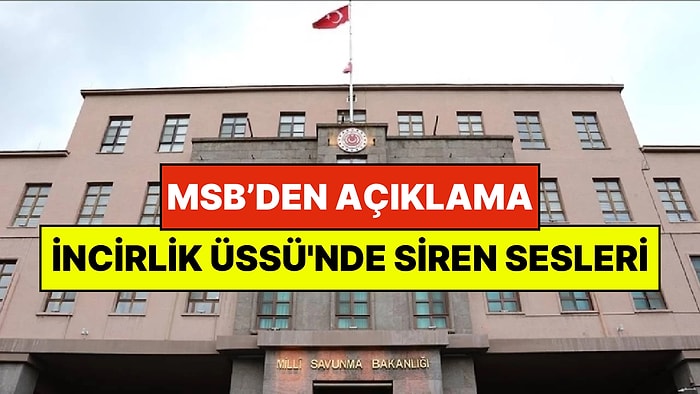 MSB'den Açıklama: İncirlik Üssü'nde Siren Sesleri