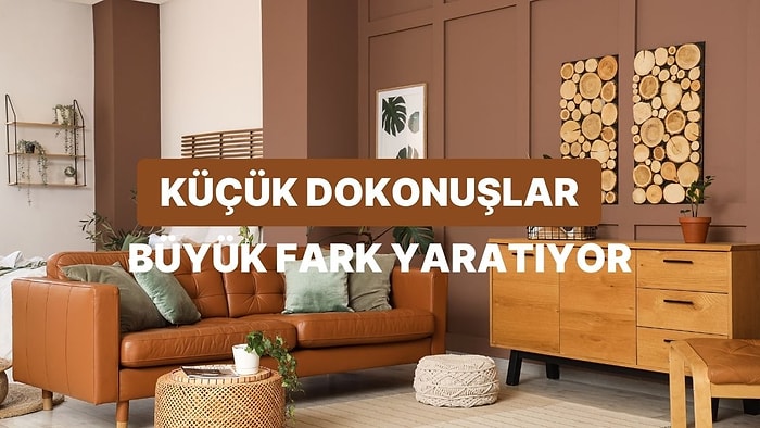 Küçük Dokunuşlarla Yaşam Alanını Lüks Bir Görünüme Kavuşturmanı Sağlayacak Fikirler