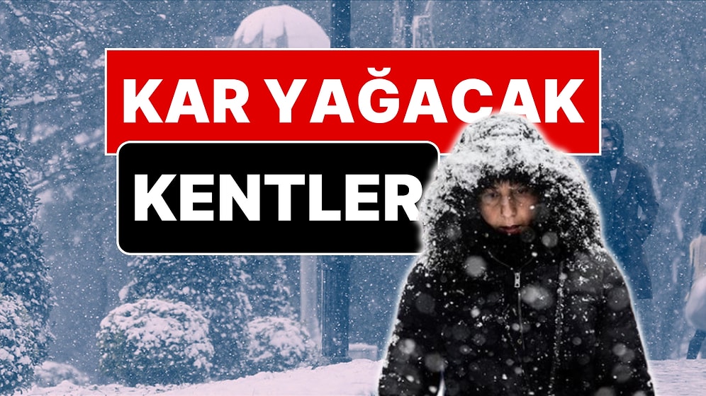 Meteoroloji Kar Yağacak Kentleri Açıkladı