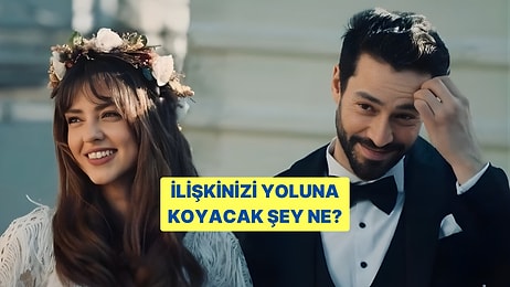 İlişkinizi Yoluna Koyacak O Şeyi Söylüyoruz!