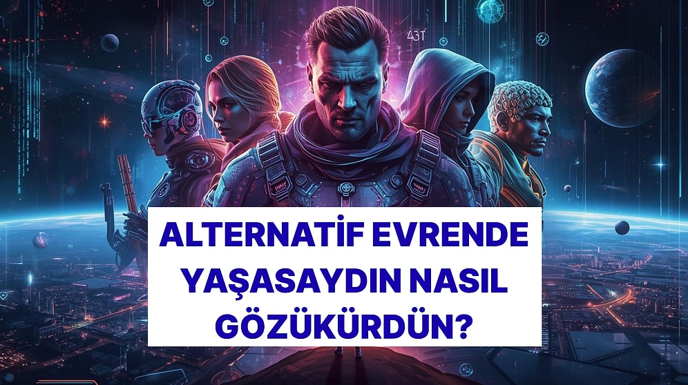 Bilim Kurgu Evreninde Yaşasaydın Nasıl Gözükürdün?