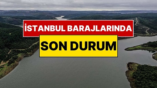 72 Saattir Aralıksız Yağmur Yağan İstanbul'un Baraj Doluluk Oranı Belli Oldu