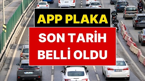 APP Plaka Süresi Uzatıldı mı? İçişleri Bakanlığı Son Noktayı Koydu