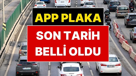 APP Plaka Süresi Uzatıldı mı? İçişleri Bakanlığı Son Noktayı Koydu
