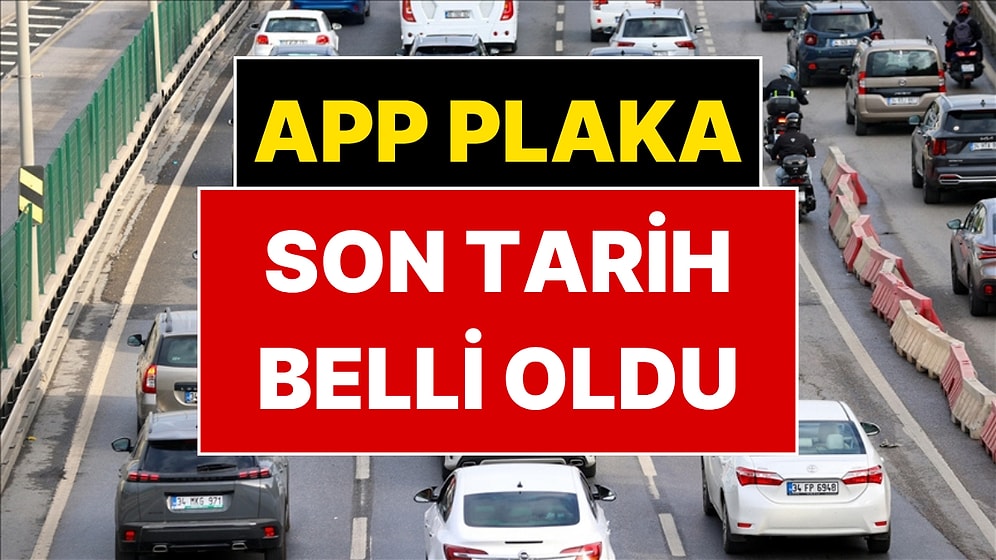 APP Plaka Süresi Uzatıldı mı? İçişleri Bakanlığı Son Noktayı Koydu