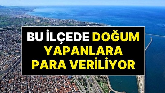 Türkiye’nin Bu İlçesinde Doğum Yapanlara 6 Bin TL Nakit Para Veriliyor!