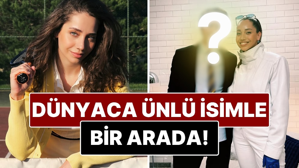 Dünya Yıldızıyla Yan Yana: Özge Özacar’dan Görenleri Kıskandıracak Buluşma!
