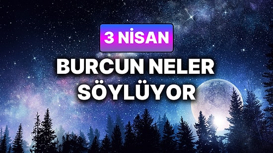 Günlük Burç Yorumuna Göre 3 Nisan Cuma Günün Nasıl Geçecek?