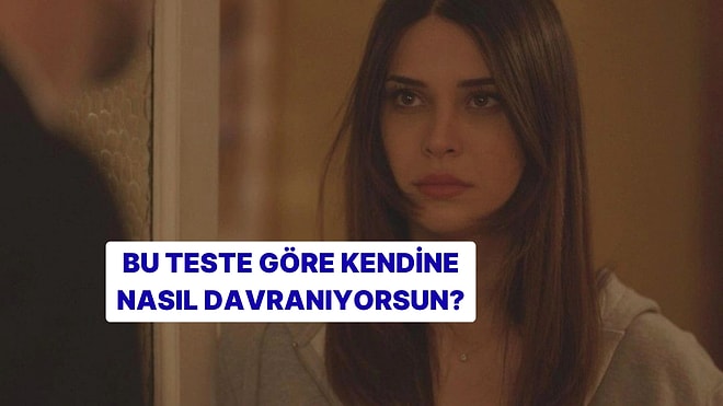 Bu Psikolojik Teste Göre Kendine Nasıl Davranıyorsun?