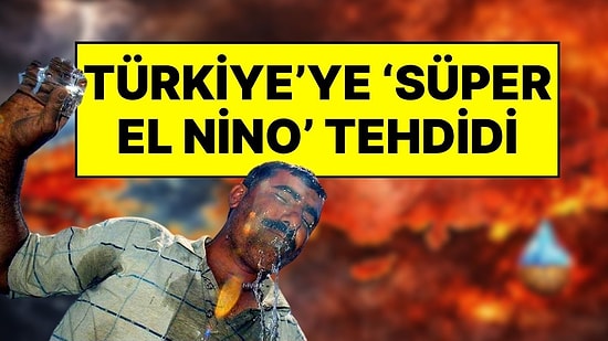 2026 Yazı İçin Korkutan Uyarı: Süper El Nino Kapıda, Türkiye Kavrulacak!