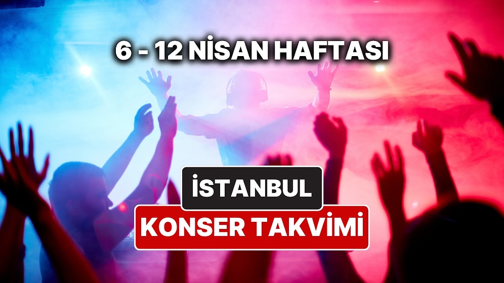 İstanbul'da Haftanın En Güzel Konserleri: İşte 6 – 12 Nisan İstanbul Konser Takvimi