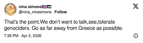 "Mesele bu zaten. Soykırımcılarla konuşmak, onları görmek, onlara müsamaha göstermek istemiyoruz. Yunanistan'dan olabildiğince uzaklaşın."