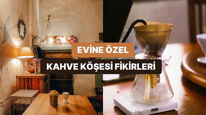 Evine Hava Katacak Kahve Köşesi Fikirleri