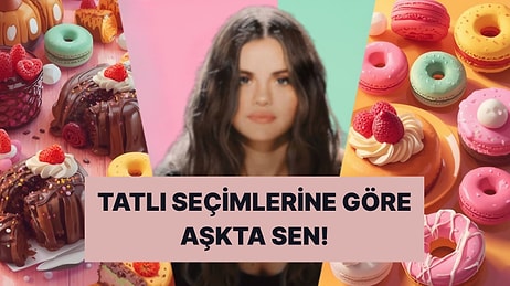Seçtiğin Tatlılara Göre Aşk Hayatının Tek Cümlelik Tanımı!