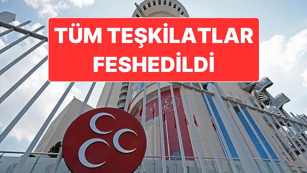 MHP’nin İstanbul İl ve İlçe Teşkilatlarının Tamamı Feshedildi