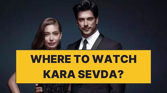 Where to Watch Kara Sevda (Endless Love)? Streaming Guide for All Countries