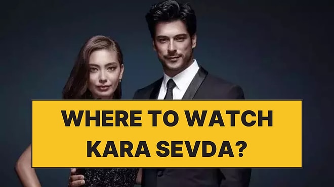 Where to Watch Kara Sevda (Endless Love)? Streaming Guide for All Countries
