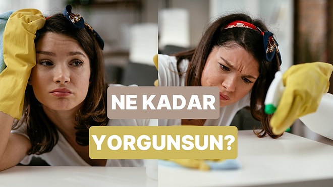 Ne Kadar Yorgunsun?