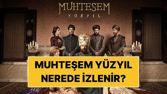 Muhteşem Yüzyıl Nerede İzlenir? Magnificent Century Tüm Platformlar