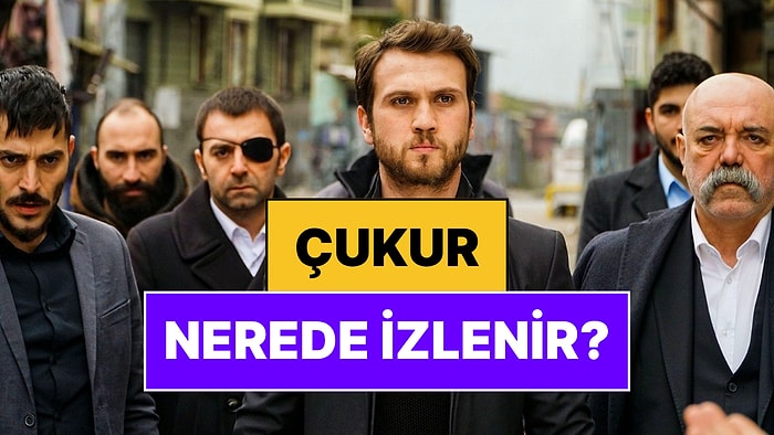 Çukur Nerede İzlenir? Çukur Dizisinin Tüm Yayın Platformları