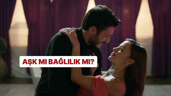 Aşk mı Bağlılık mı? İlişkinizi Test Ediyoruz!