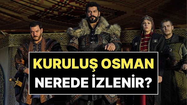 Kuruluş Osman Nerede İzlenir? 2026 Güncel Platform Listesi