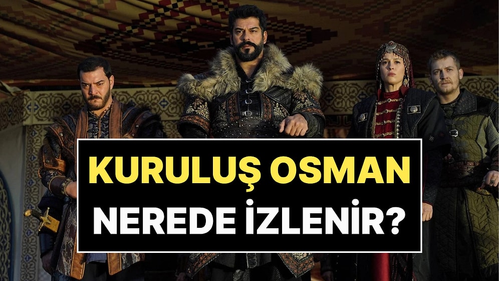 Kuruluş Osman Nerede İzlenir? 2026 Güncel Platform Listesi
