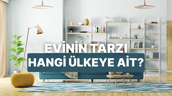 Evini Tasarla, Hangi Ülkeye Ait Olduğunu Söyleyelim!