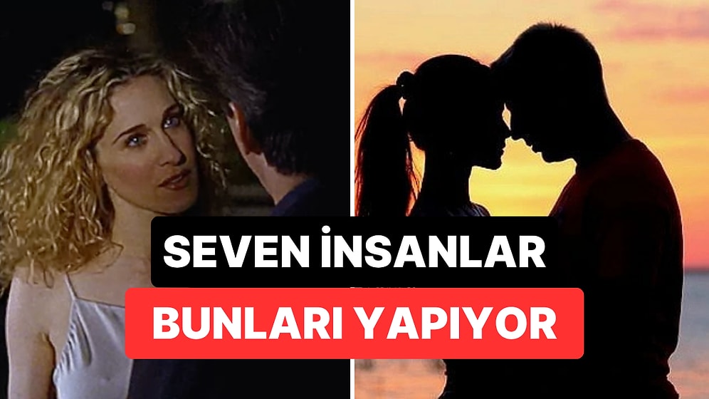 Psikolojiye Göre Birini Sevdiğinizi Anlamanın 7 Bilinçaltı İşareti