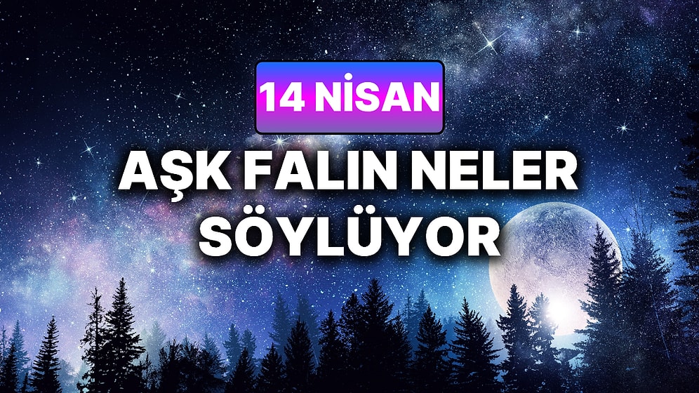 Günlük Aşk Burç Yorumuna Göre 14 Nisan Salı Günün Nasıl Geçecek?