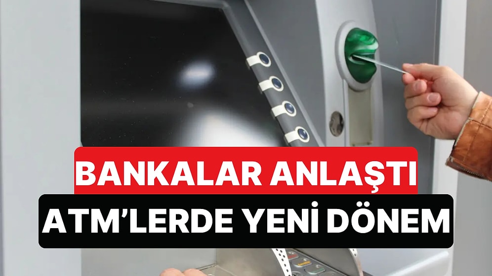 ATM'lerde Limitler Yeniden Değişiyor: Tüm Bankalara Anlaşmaya Vardı
