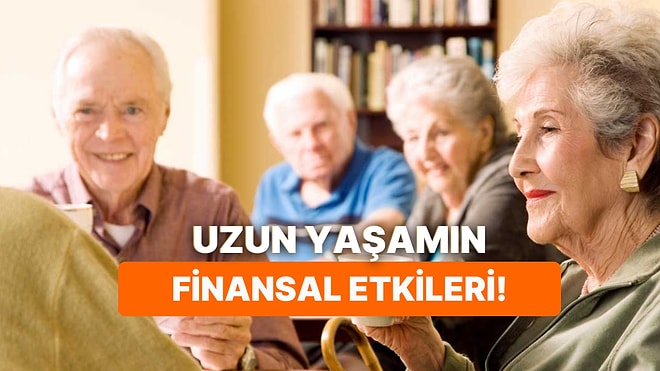 Uzun Yaşam (Longevity) Beklentisi: 90 Yaşına Kadar Yaşama İhtimali Finansal Planları Nasıl Değiştirir?
