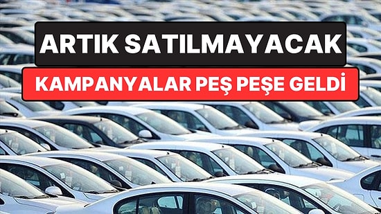 O İki Modelin Üretimi Durdurulacak: Otomobil Bayileri Kampanya Yaptı