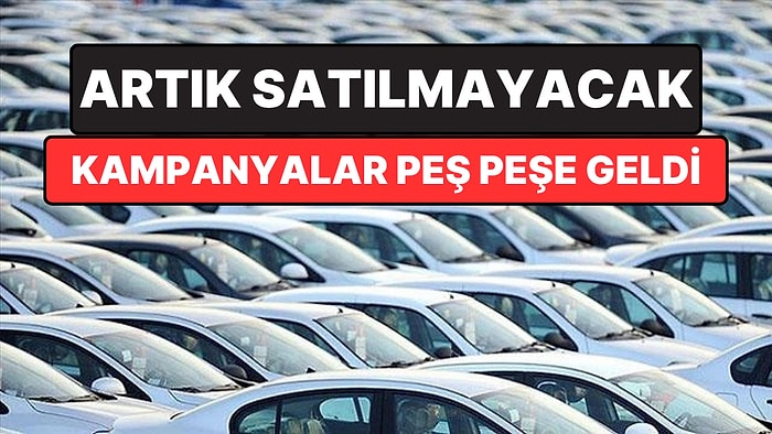 O İki Modelin Üretimi Durdurulacak: Otomobil Bayileri Kampanya Yaptı