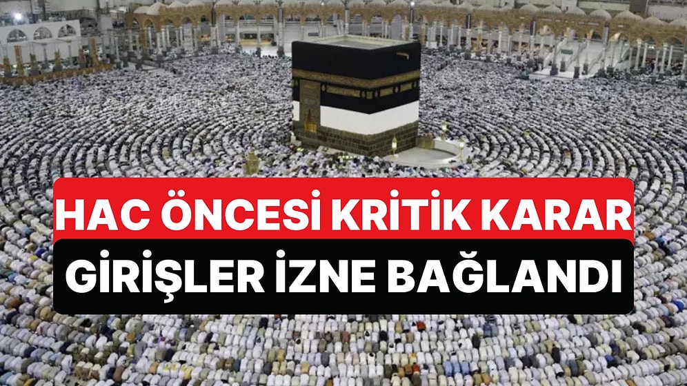 Hac Öncesi Suudi Arabistan'dan Kritik Karar Geldi: Mekke'ye Girişler İzne Bağlandı
