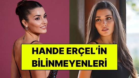 Hande Erçel Kimlerle Aşk Yaşadı? Kariyeri, Hayatı ve Merak Edilenler
