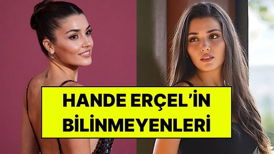 Hande Erçel Kimlerle Aşk Yaşadı? Kariyeri, Hayatı ve Merak Edilenler