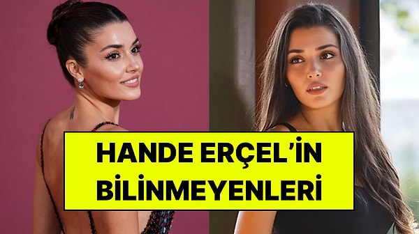 Hande Erçel Kimlerle Aşk Yaşadı? Kariyeri, Hayatı ve Merak Edilenler