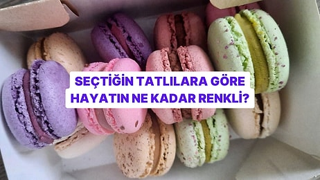 Seçtiğin Tatlılara Göre Hayatın Ne Kadar Renkli?