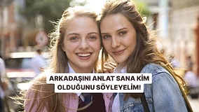 Bize Arkadaşını Anlat, Sana Kim Olduğunu Söyleyelim!