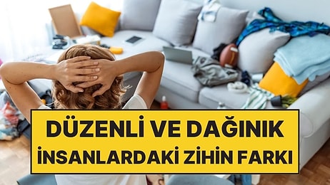 Psikolojiye Göre Dağınık İnsanlarla Düzenli İnsanların Beyni Farkı